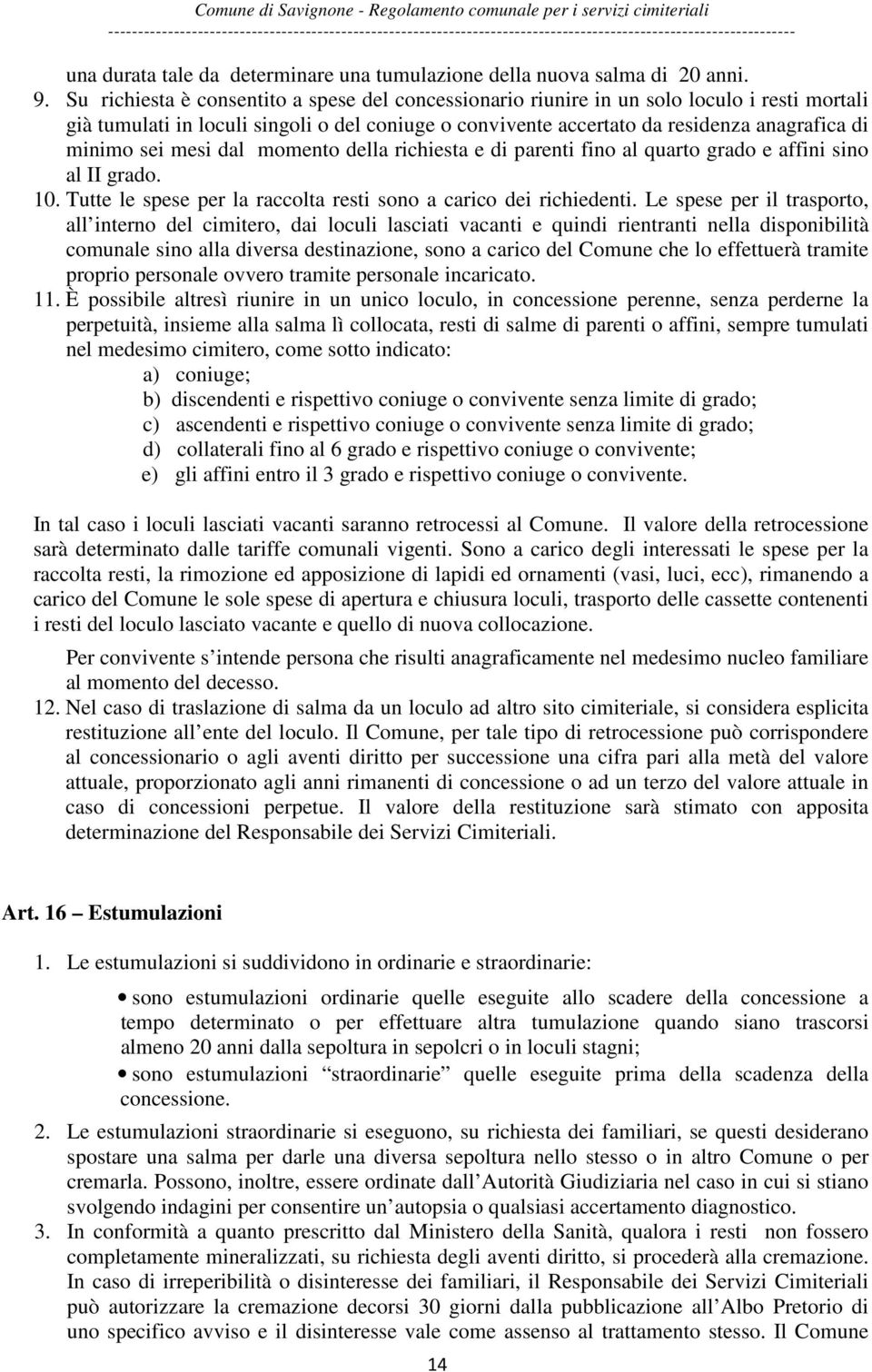 sei mesi dal momento della richiesta e di parenti fino al quarto grado e affini sino al II grado. 10. Tutte le spese per la raccolta resti sono a carico dei richiedenti.