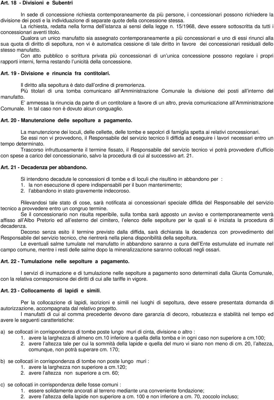 Qualora un unico manufatto sia assegnato contemporaneamente a più concessionari e uno di essi rinunci alla sua quota di diritto di sepoltura, non vi è automatica cessione di tale diritto in favore