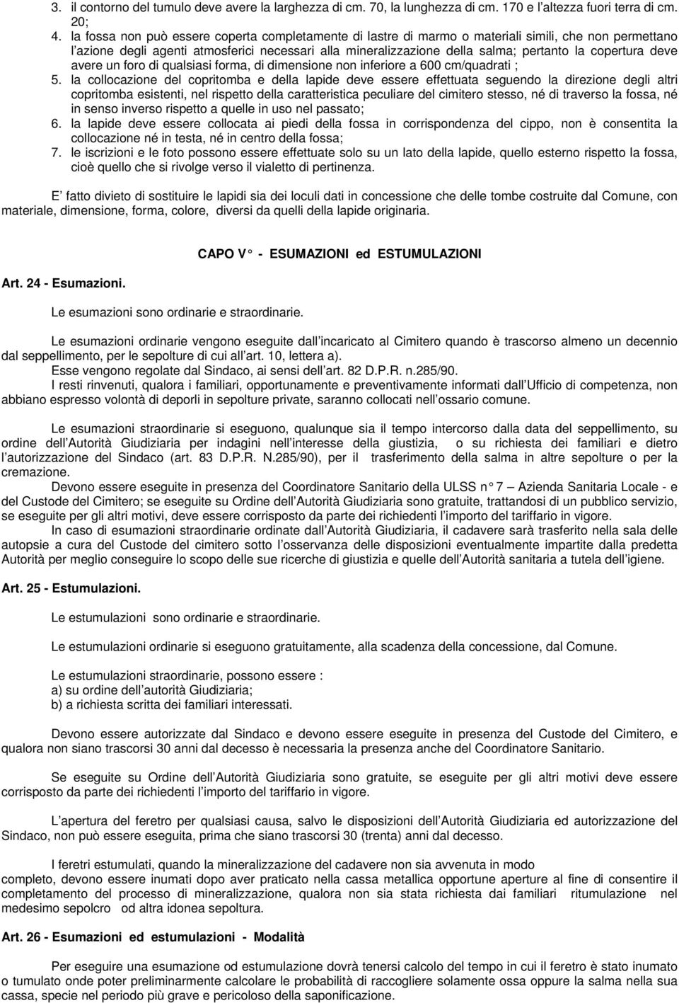 copertura deve avere un foro di qualsiasi forma, di dimensione non inferiore a 600 cm/quadrati ; 5.