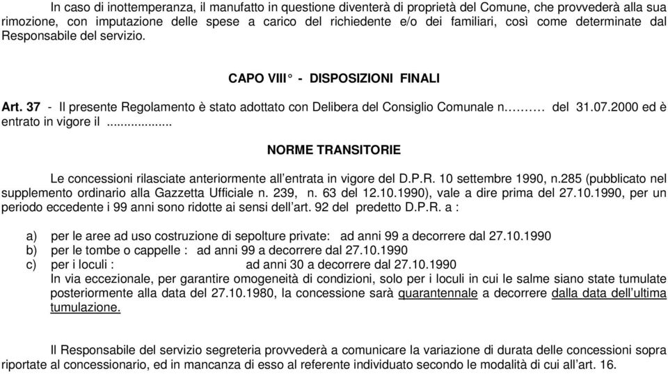 2000 ed è entrato in vigore il... NORME TRANSITORIE Le concessioni rilasciate anteriormente all entrata in vigore del D.P.R. 10 settembre 1990, n.