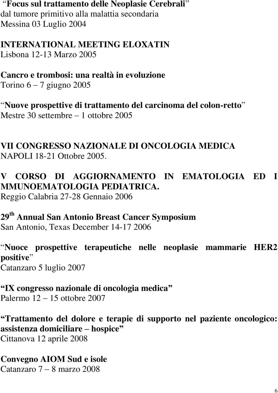 Ottobre 2005. V CORSO DI AGGIORNAMENTO IN EMATOLOGIA ED I MMUNOEMATOLOGIA PEDIATRICA.