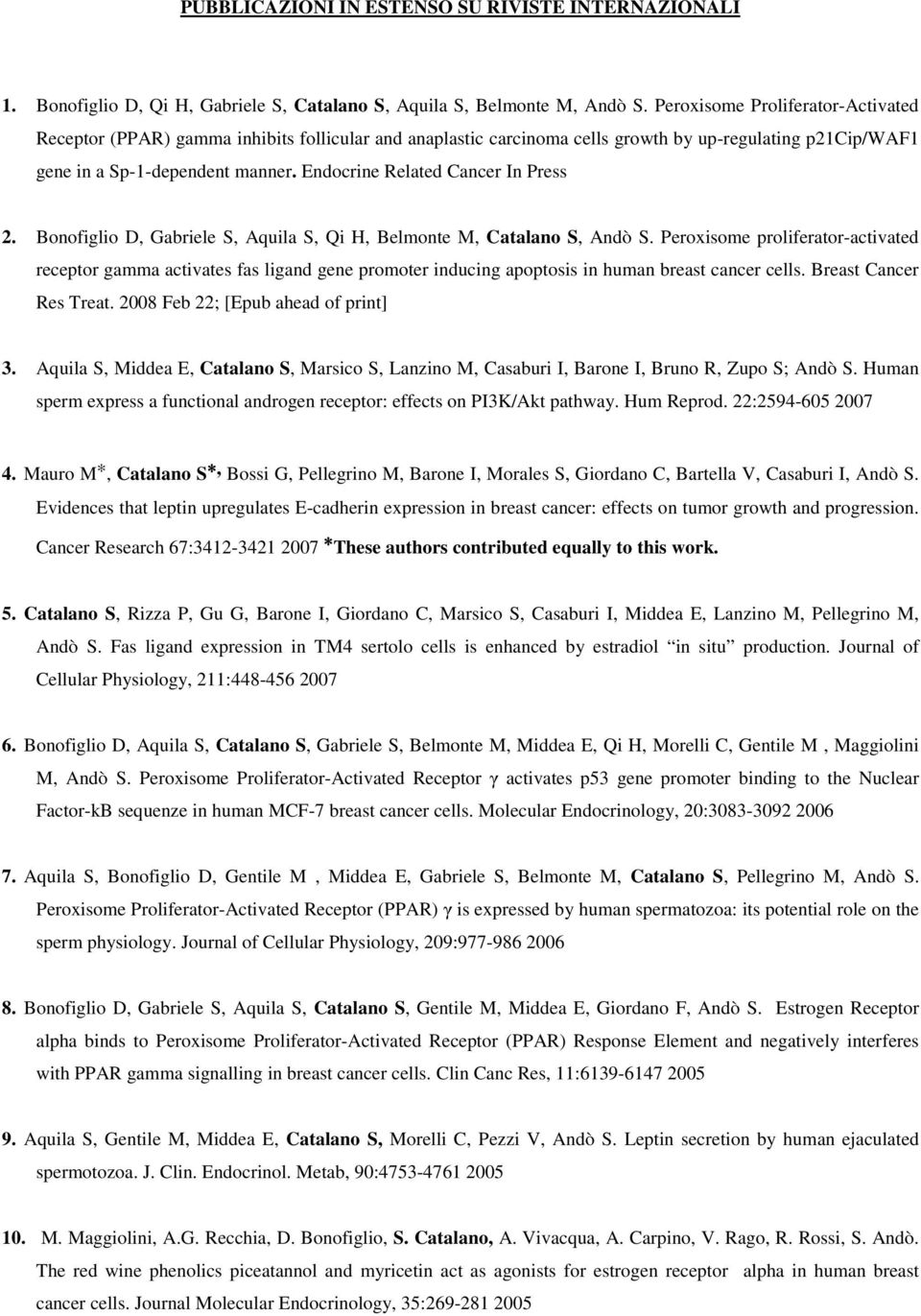 Endocrine Related Cancer In Press 2. Bonofiglio D, Gabriele S, Aquila S, Qi H, Belmonte M, Catalano S, Andò S.