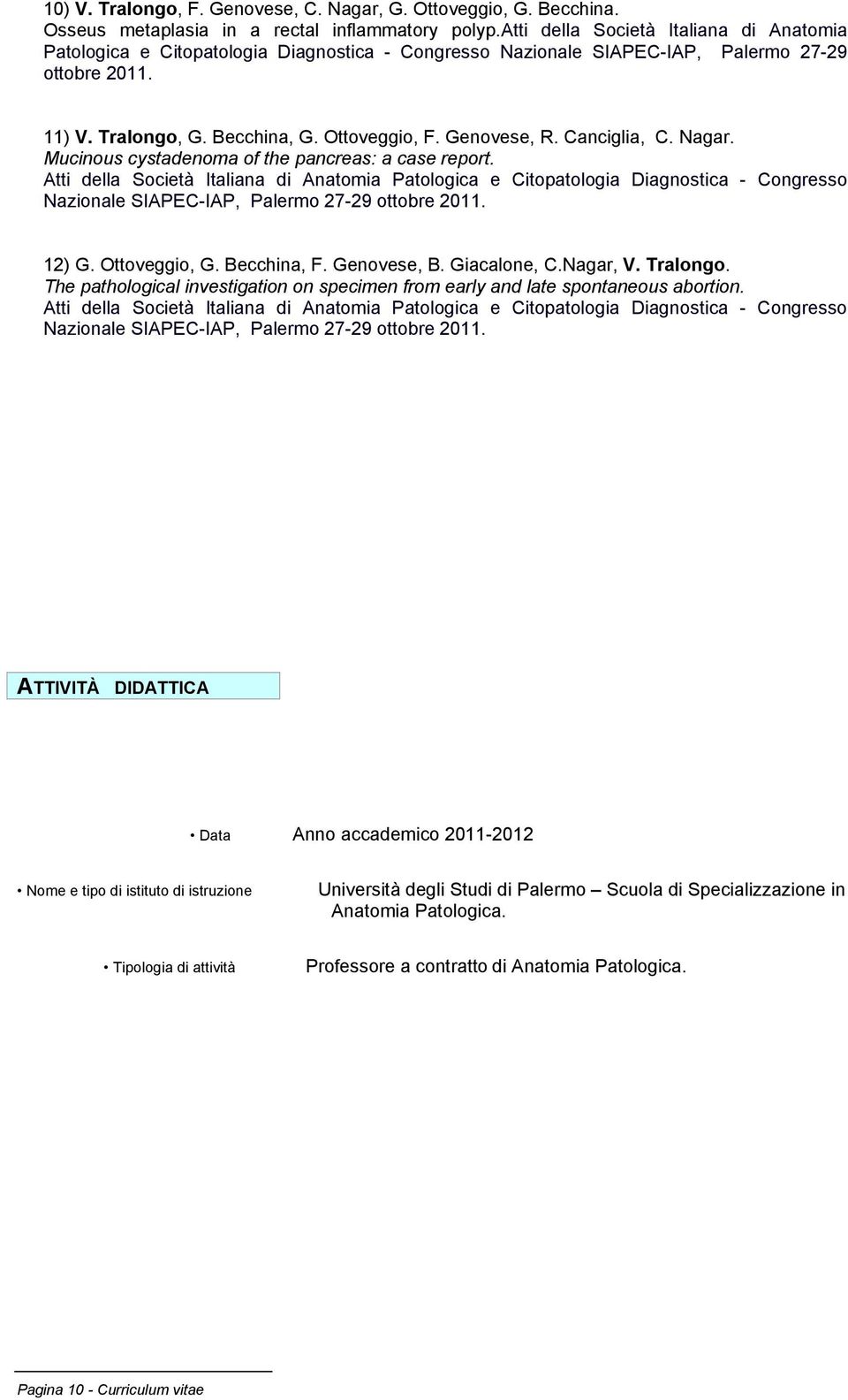 Genovese, R. Canciglia, C. Nagar. Mucinous cystadenoma of the pancreas: a case report.
