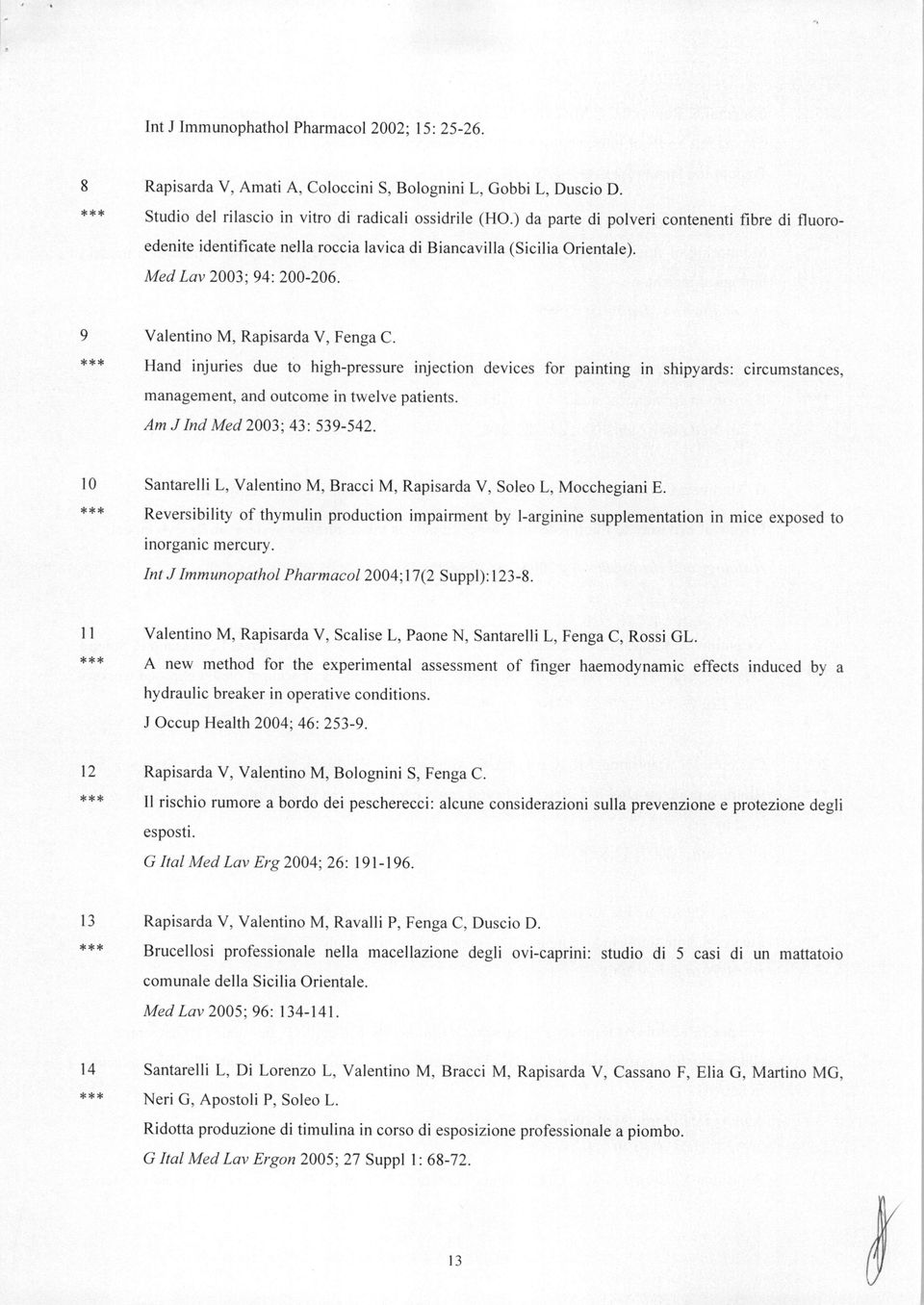 Hand injuries due to high-pressure injection devices for painting in shipyards: circumstances, management, and outcome in twelve patients. Am JInd Med 2003; 43: 539-542.