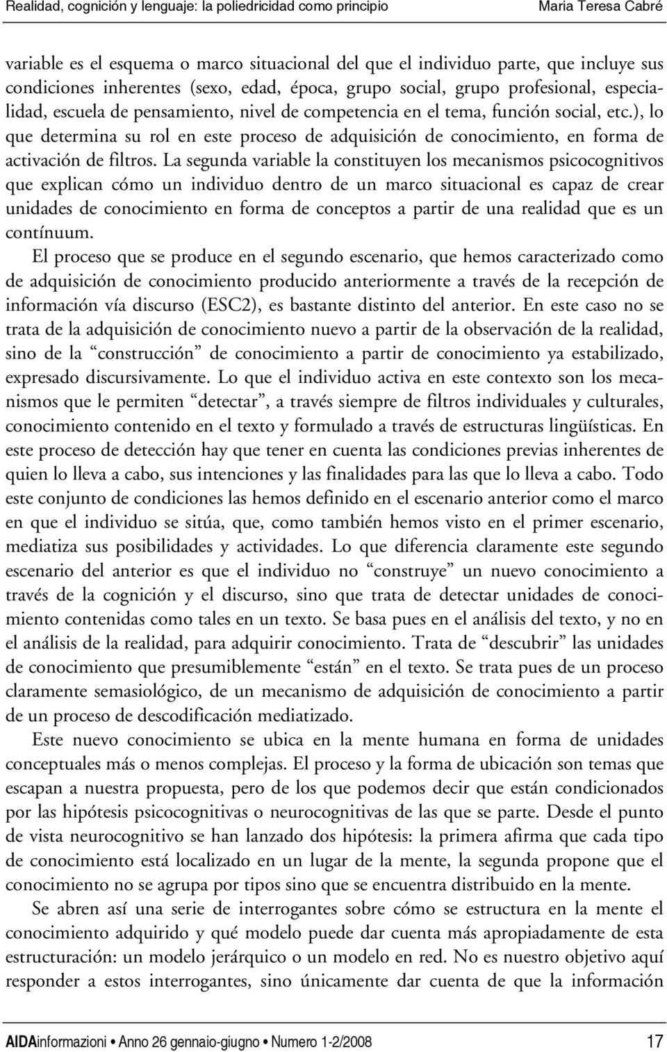 ), lo que determina su rol en este proceso de adquisición de conocimiento, en forma de activación de filtros.