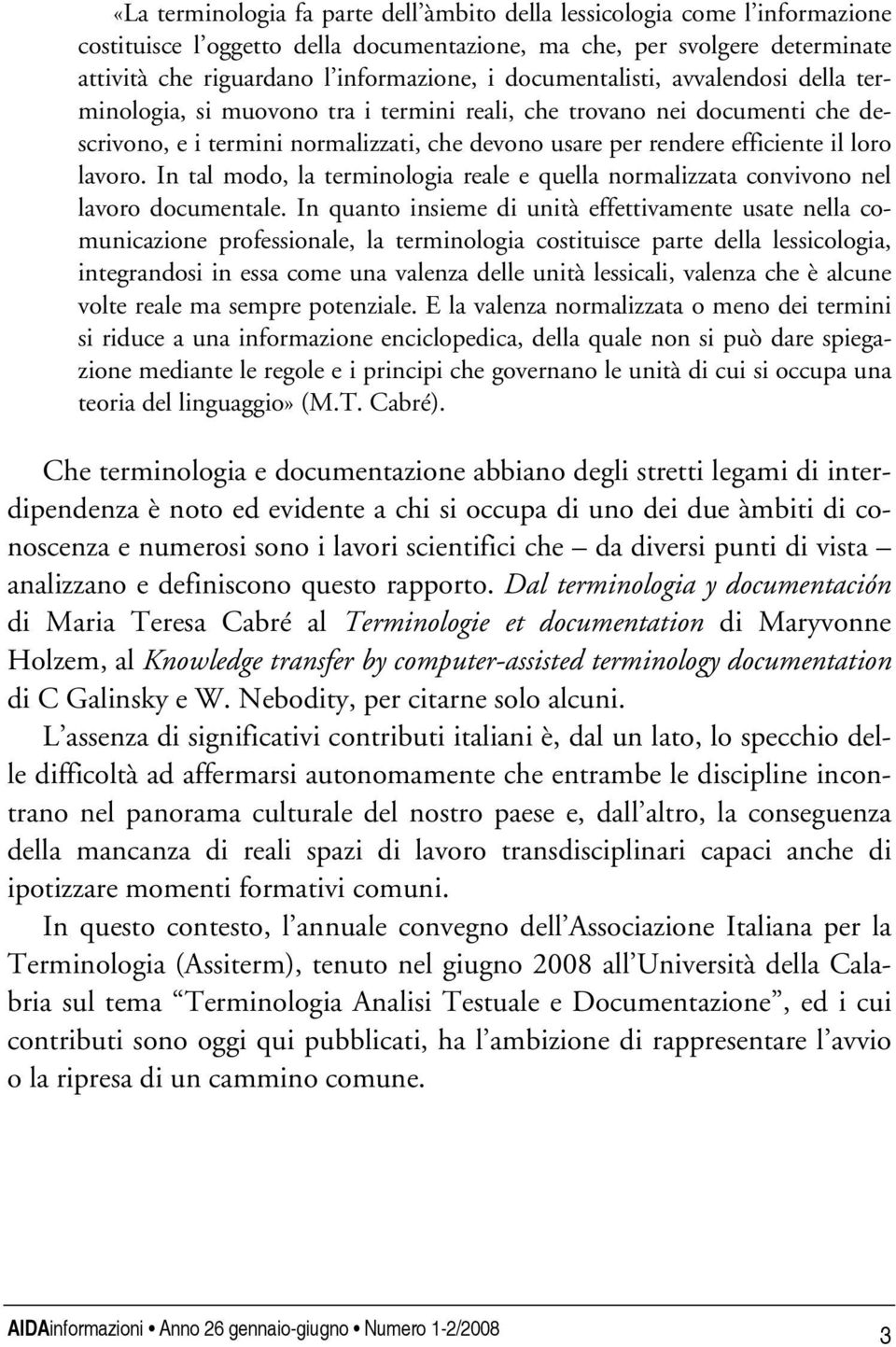 lavoro. In tal modo, la terminologia reale e quella normalizzata convivono nel lavoro documentale.