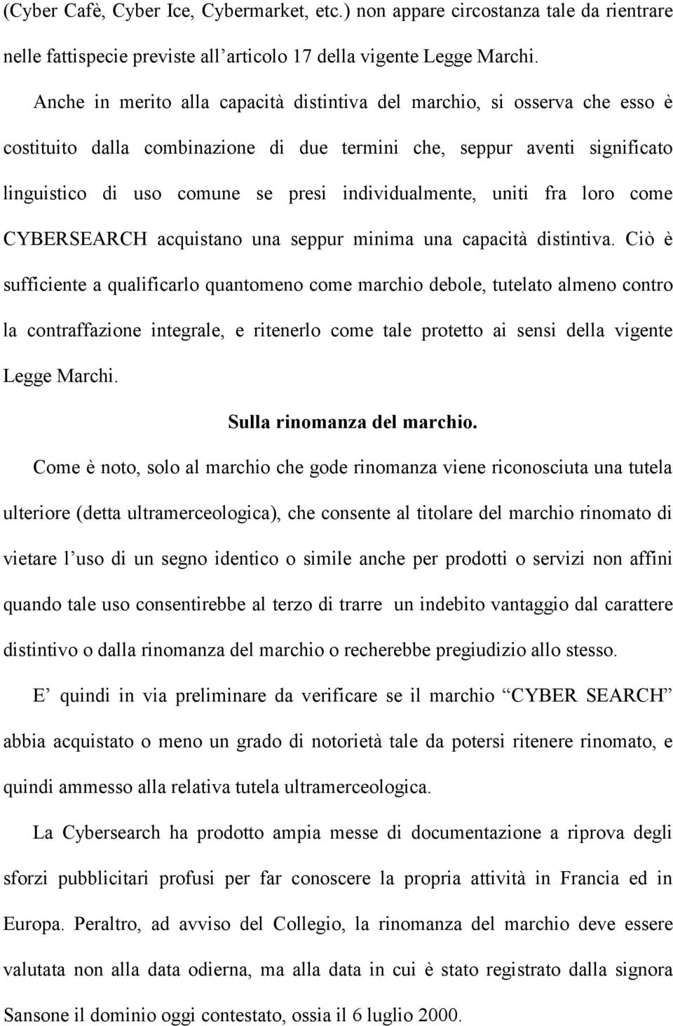 individualmente, uniti fra loro come CYBERSEARCH acquistano una seppur minima una capacità distintiva.