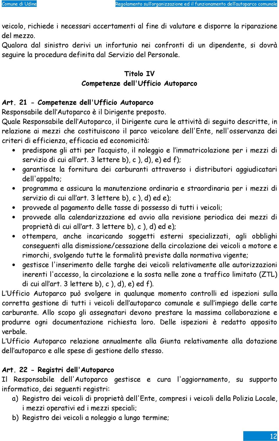 21 - Competenze dell'ufficio Autoparco Responsabile dell Autoparco è il Dirigente preposto.