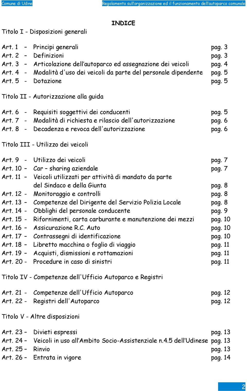 6 Art. 8 - Decadenza e revoca dell'autorizzazione pag. 6 Titolo III - Utilizzo dei veicoli Art. 9 - Utilizzo dei veicoli pag. 7 Art.