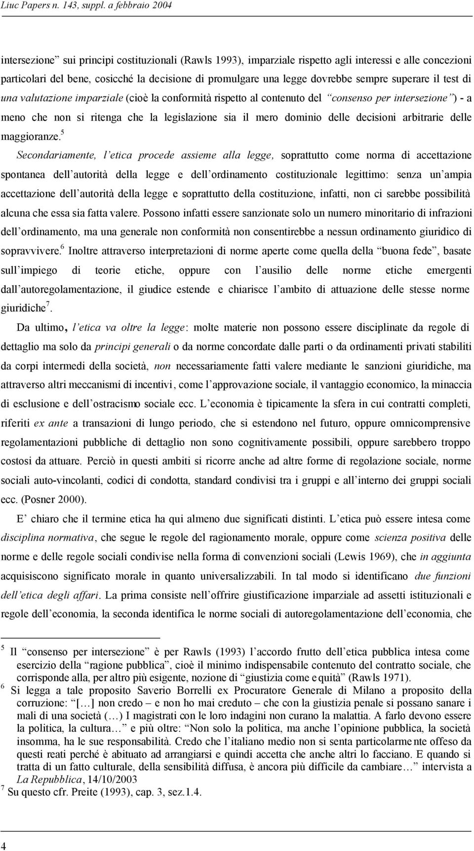 dovrebbe sempre superare il test di una valutazione imparziale (cioè la conformità rispetto al contenuto del consenso per intersezione ) - a meno che non si ritenga che la legislazione sia il mero