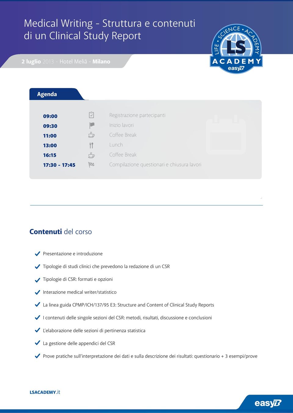 linea guida CPMP/ICH/137/95 E3: Structure and Content of Clinical Study Reports I contenuti delle singole sezioni del CSR: metodi, risultati, discussione e conclusioni L