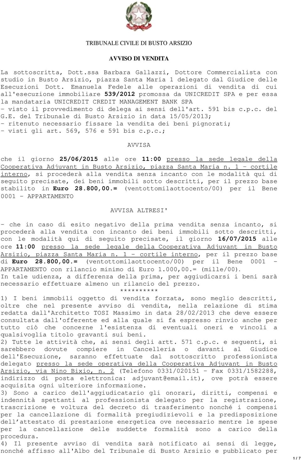 Emanuela Fedele alle operazioni di vendita di cui all'esecuzione immobiliare 539/2012 promossa da UNICREDIT SPA e per essa la mandataria UNICREDIT CREDIT MANAGEMENT BANK SPA - visto il provvedimento