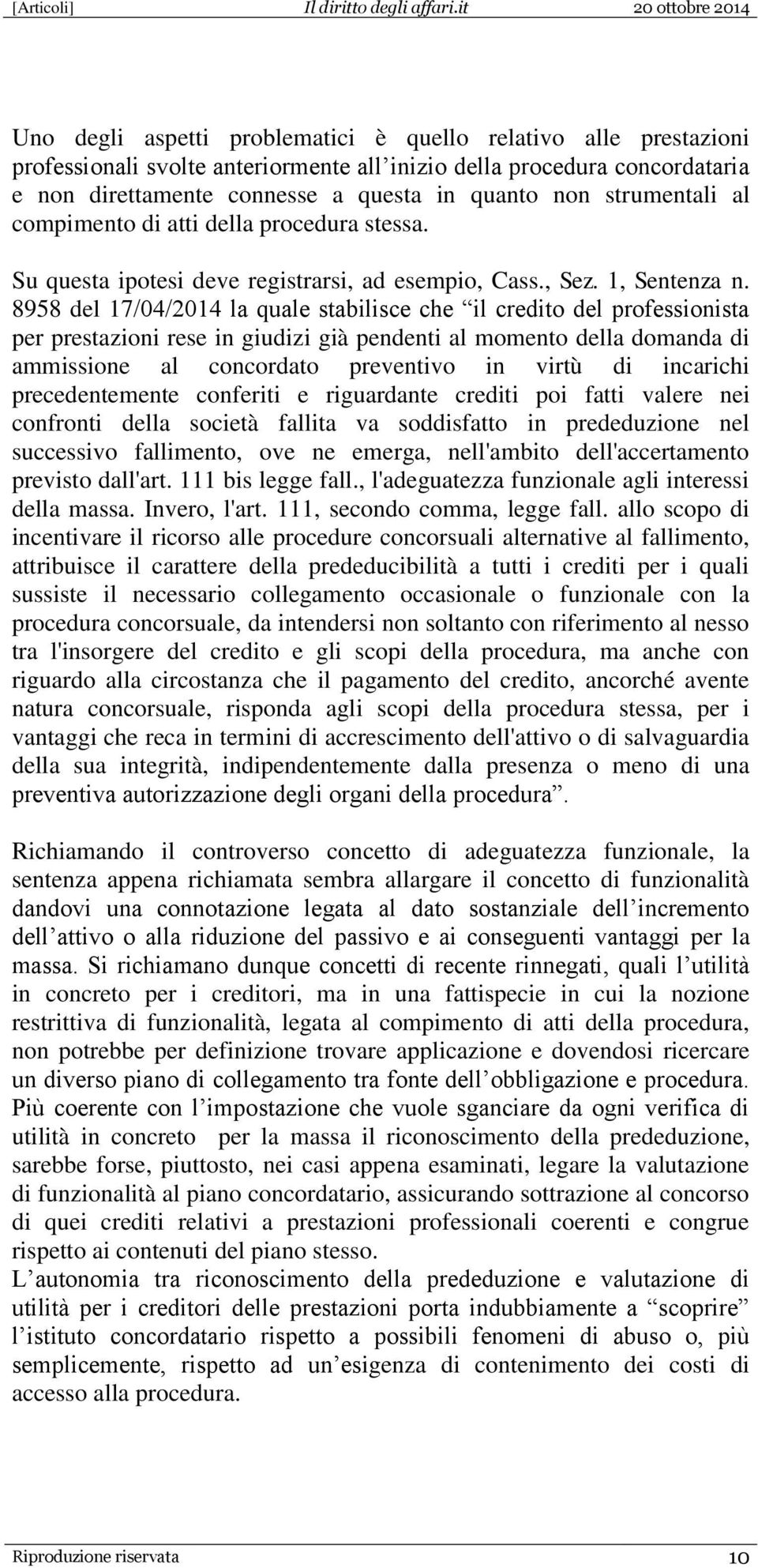 8958 del 17/04/2014 la quale stabilisce che il credito del professionista per prestazioni rese in giudizi già pendenti al momento della domanda di ammissione al concordato preventivo in virtù di