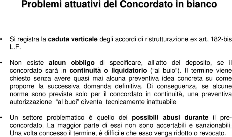 Il termine viene chiesto senza avere quasi mai alcuna preventiva idea concreta su come proporre la successiva domanda definitiva.