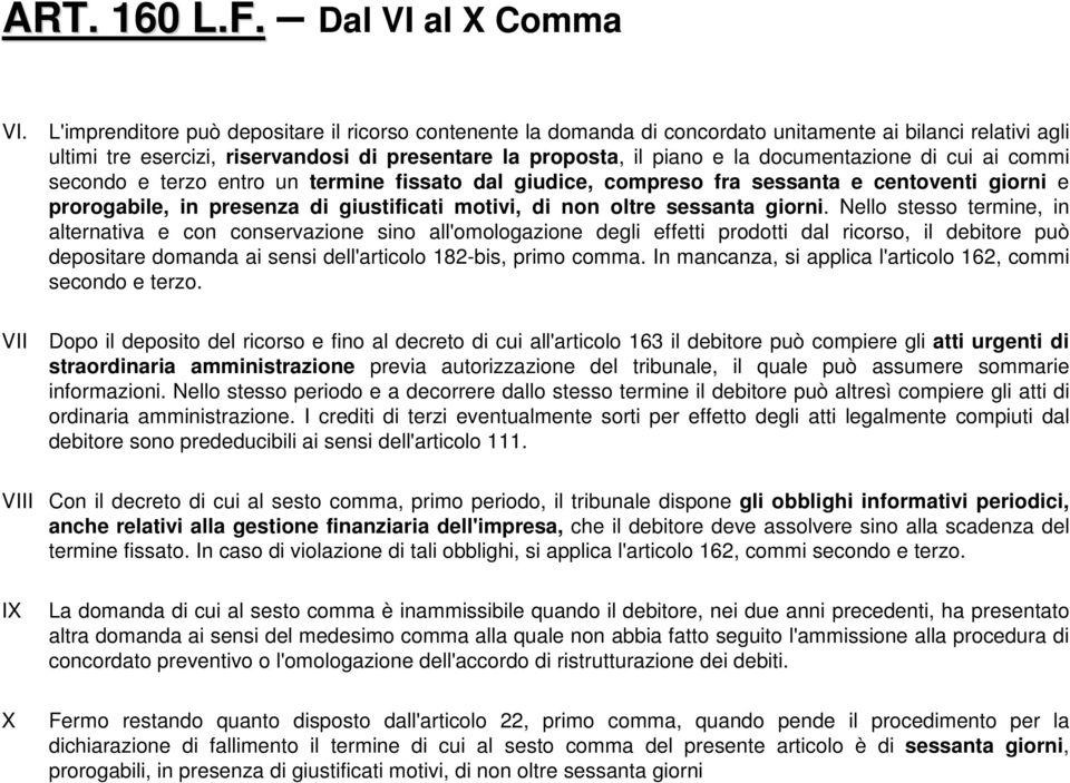 documentazione di cui ai commi secondo e terzo entro un termine fissato dal giudice, compreso fra sessanta e centoventi giorni e prorogabile, in presenza di giustificati motivi, di non oltre sessanta