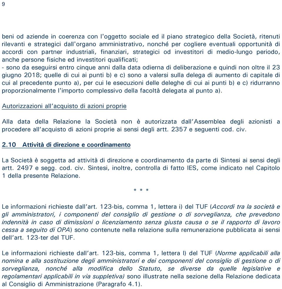 odierna di deliberazione e quindi non oltre il 23 giugno 2018; quelle di cui ai punti b) e c) sono a valersi sulla delega di aumento di capitale di cui al precedente punto a), per cui le esecuzioni