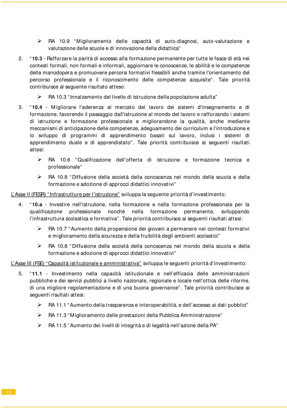 3 - Rafforzare la parità di accesso alla formazione permanente per tutte le fasce di età nei contesti formali, non formali e informali, aggiornare le conoscenze, le abilità e le competenze della