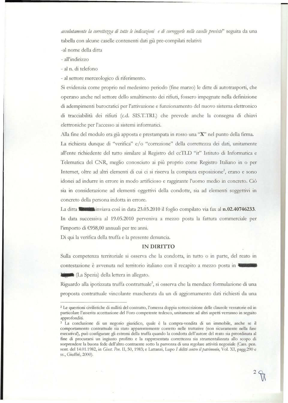 Si evidenzia come proprio nel medesimo periodo (fine marzo) le ditte di autotrasporti, che operano anche nel settore dello smaltimento dei rifiuti, fossero impegnate nella definizione di adernpimenti