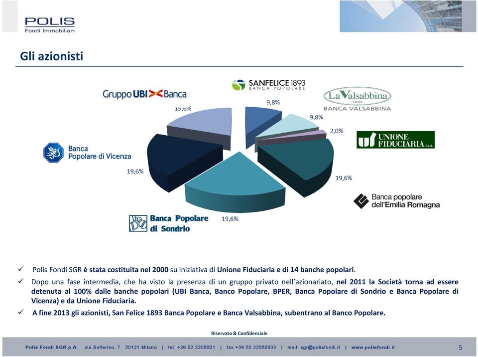 detenuta al 100% dalle banche popolari (UBI Banca, Banco Popolare, BPER, Banca Popolare di Sondrio e Banca Popolare di