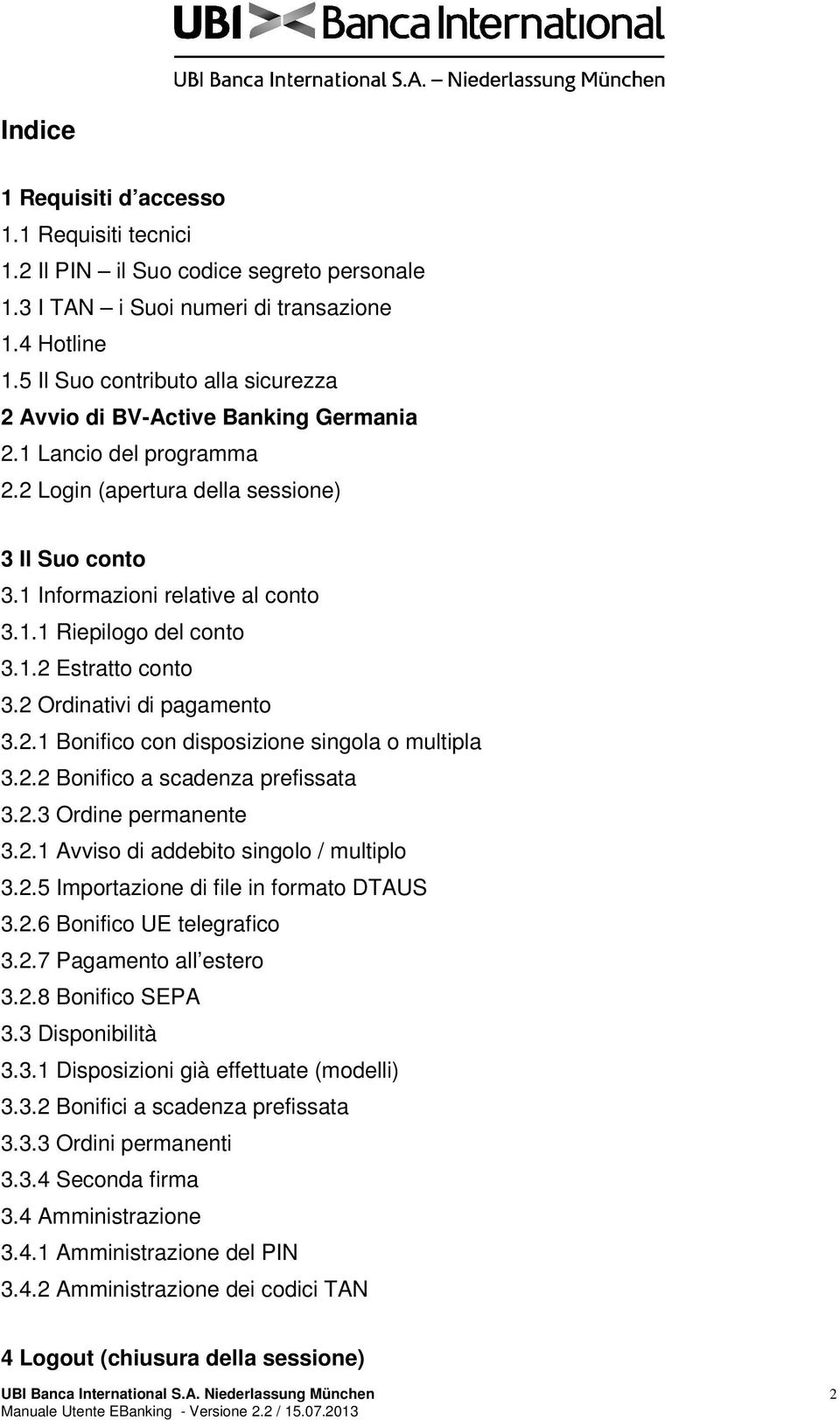 1.2 Estratto conto 3.2 Ordinativi di pagamento 3.2.1 Bonifico con disposizione singola o multipla 3.2.2 Bonifico a scadenza prefissata 3.2.3 Ordine permanente 3.2.1 Avviso di addebito singolo / multiplo 3.