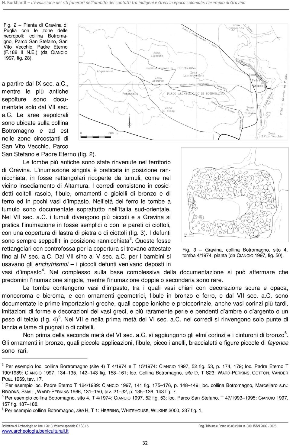 a.c. Le aree sepolcrali sono ubicate sulla collina Botromagno e ad est nelle zone circostanti di San Vito Vecchio, Parco San Stefano e Padre Eterno (fig. 2).