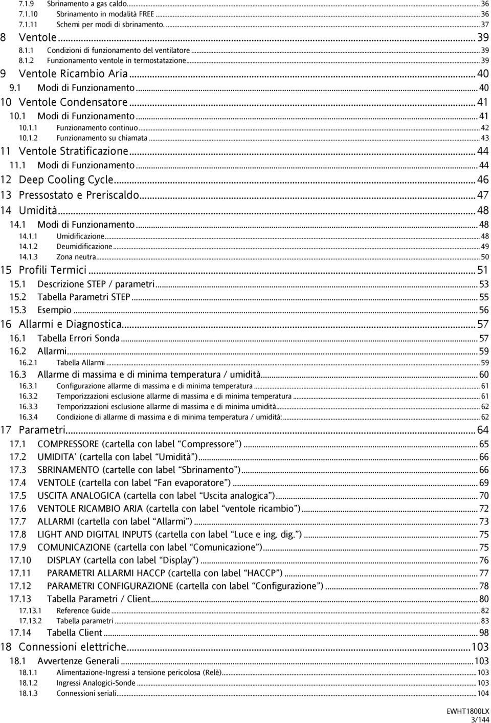 .. 43 11 Ventole Stratificazione...44 11.1 Modi di Funzionamento... 44 12 Deep Cooling Cycle...46 13 Pressostato e Preriscaldo...47 14 Umidità...48 14.1 Modi di Funzionamento... 48 14.1.1 Umidificazione.