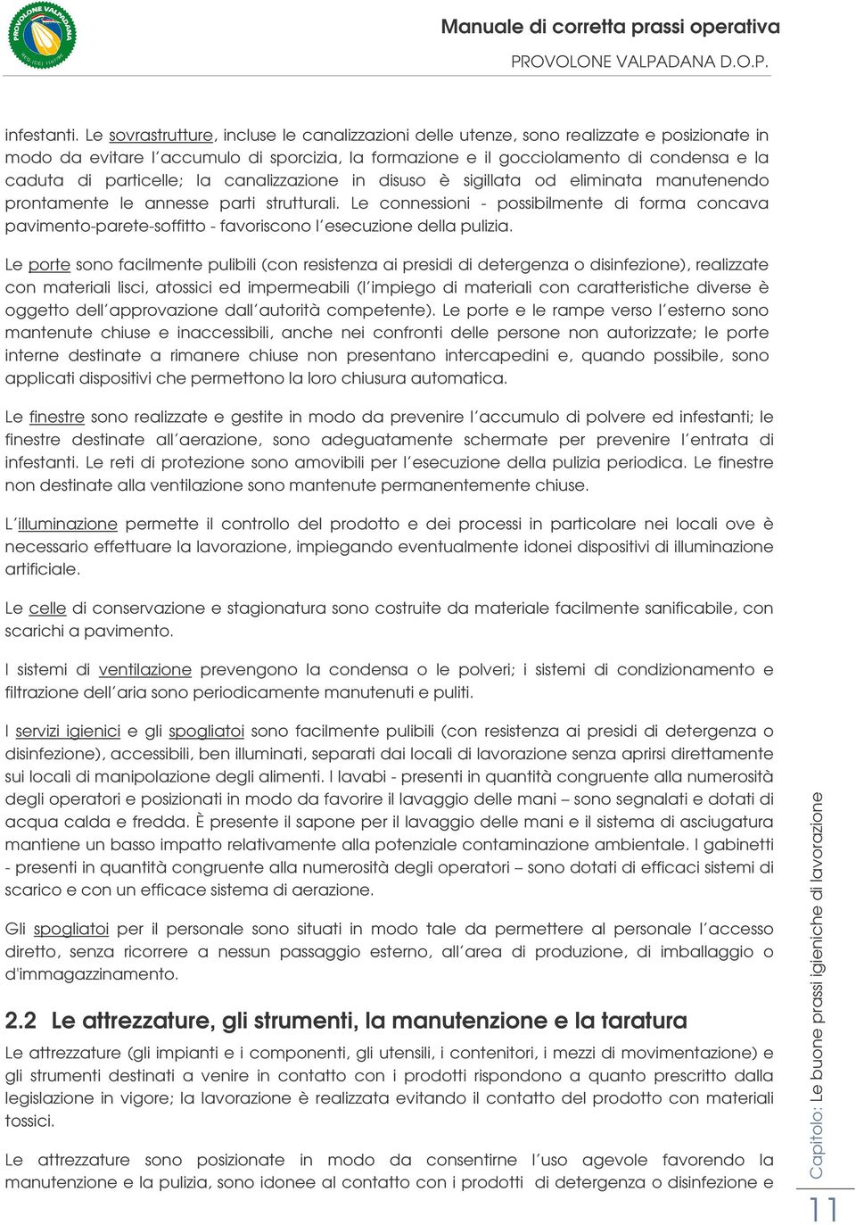 particelle; la canalizzazione in disuso è sigillata od eliminata manutenendo prontamente le annesse parti strutturali.