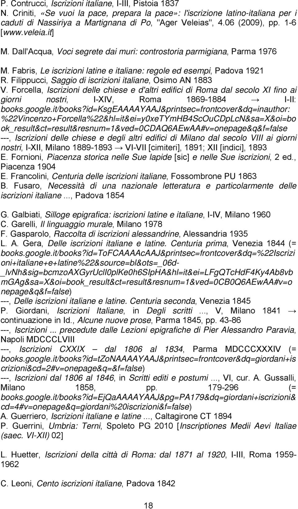 Filippucci, Saggio di iscrizioni italiane, Osimo AN 1883 V. Forcella, Iscrizioni delle chiese e d'altri edifici di Roma dal secolo XI fino ai giorni nostri, I-XIV, Roma 1869-1884 I-II: books.google.