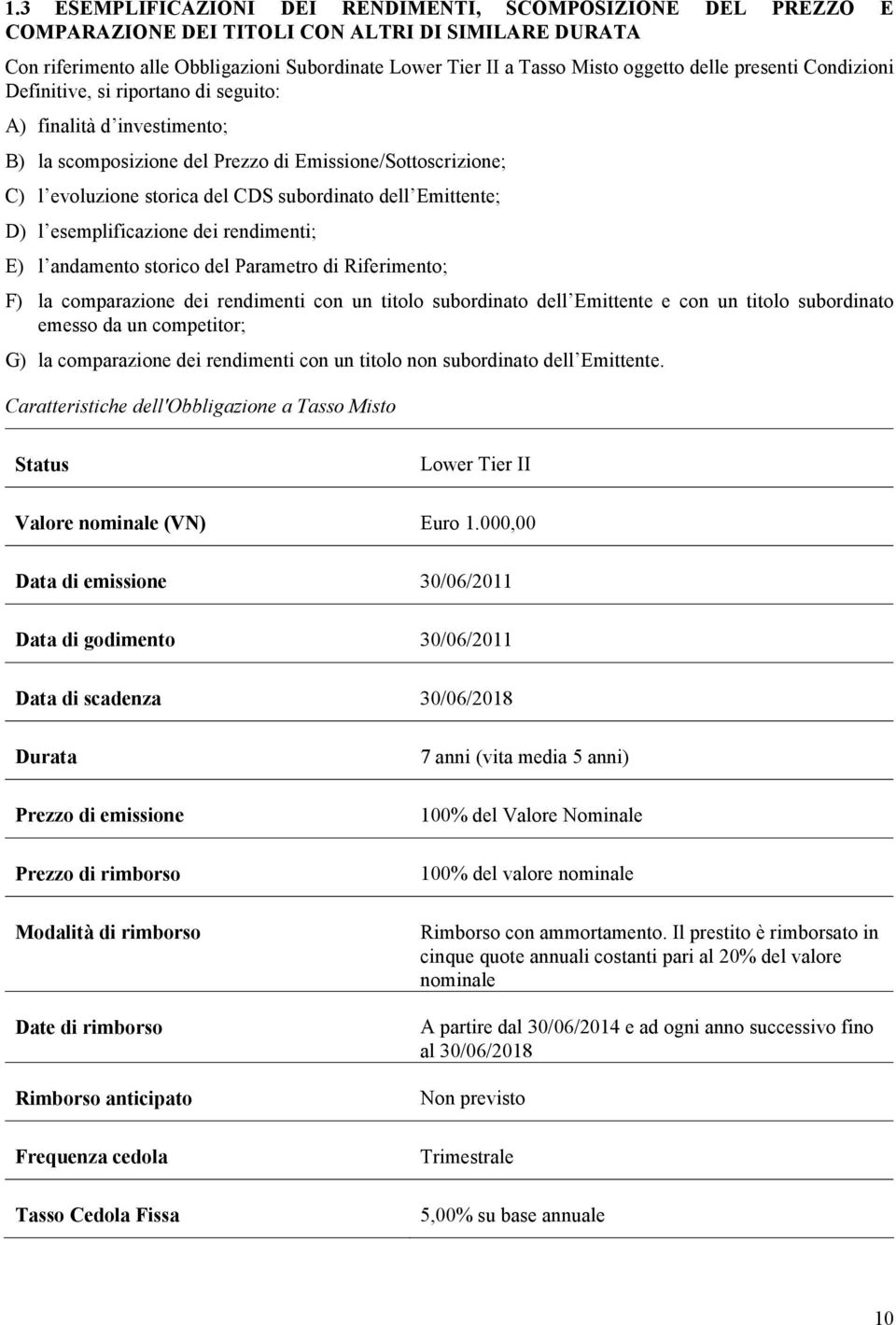 Emittente; D) l esemplificazione dei rendimenti; E) l andamento storico del Parametro di Riferimento; F) la comparazione dei rendimenti con un titolo subordinato dell Emittente e con un titolo