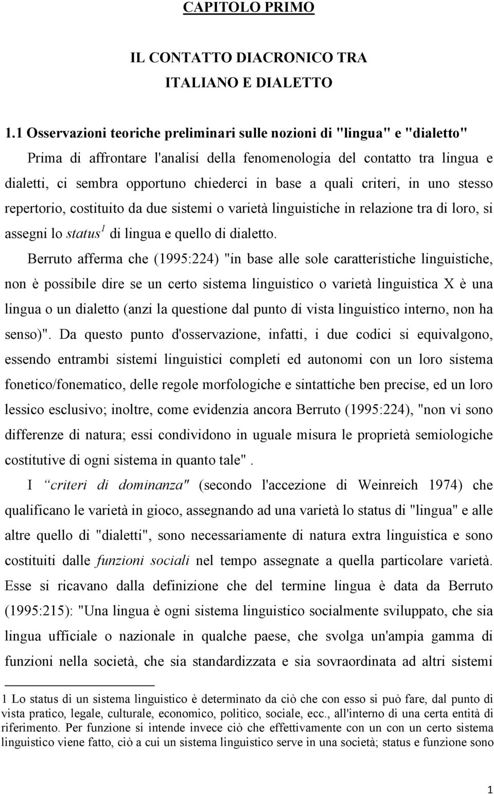 criteri, i uo stesso repertorio, costituito da due sistemi o varietà liguistiche i relazioe tra di loro, si assegi lo status 1 di ligua e quello di dialetto.