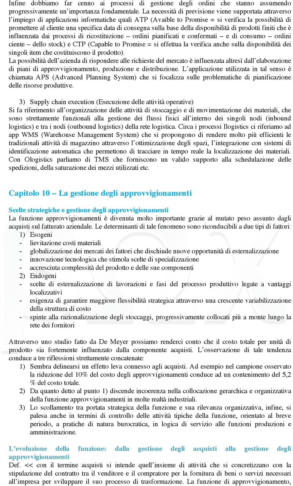 consegna sulla base della disponibilità di prodotti finiti che è influenzata dai processi di ricostituzione ordini pianificati e confermati e di consumo ordini ciente dello stock) e CTP (Capable to