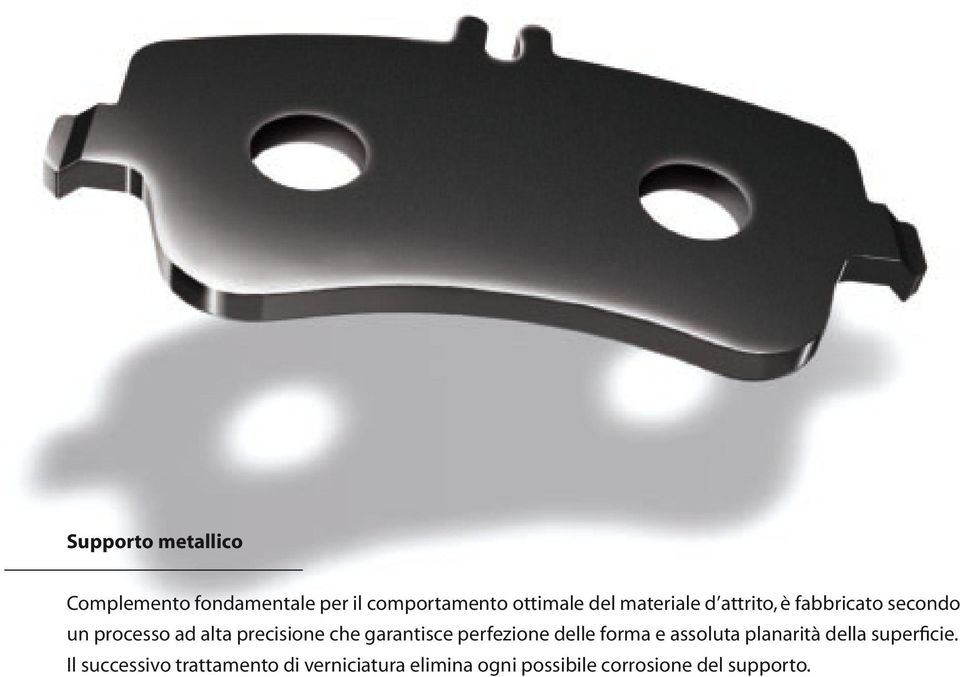 garantisce perfezione delle forma e assoluta planarità della superficie.