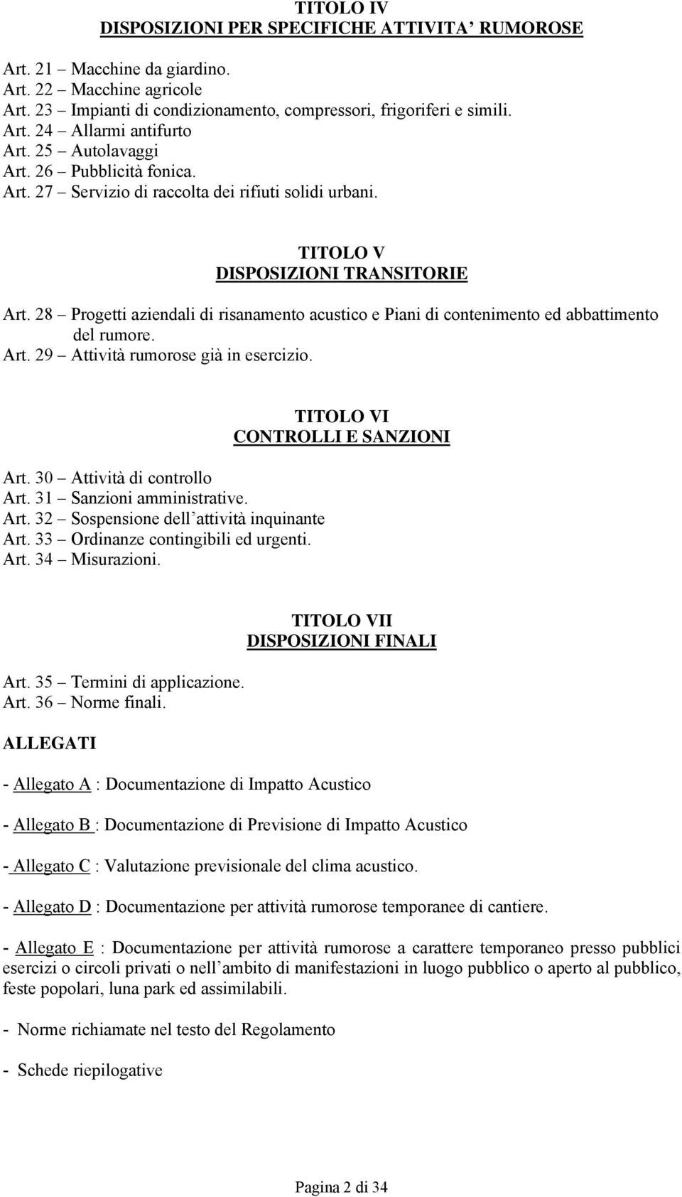 28 Progetti aziendali di risanamento acustico e Piani di contenimento ed abbattimento del rumore. Art. 29 Attività rumorose già in esercizio. Art. 30 Attività di controllo Art.