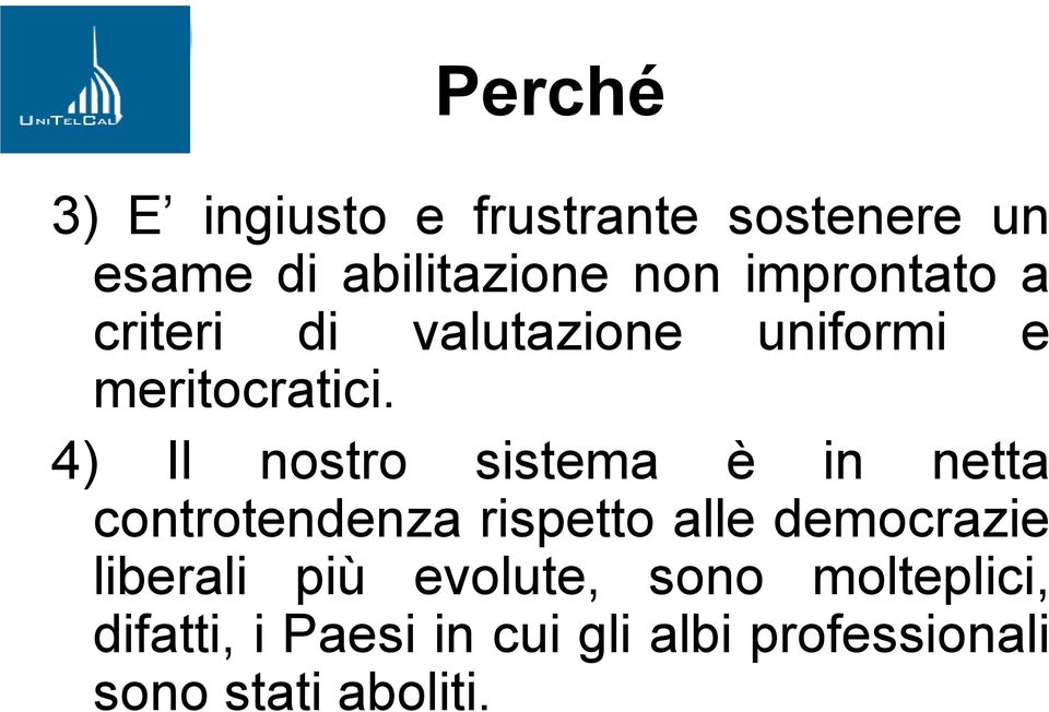 4) Il nostro sistema è in netta controtendenza rispetto alle democrazie