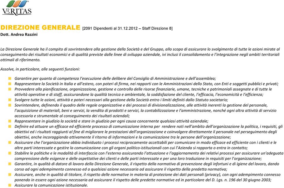 risultati economici e di qualità previste dalle linee di sviluppo aziendale, ivi inclusi il consolidamento e l integrazione negli ambiti territoriali ottimali di riferimento.