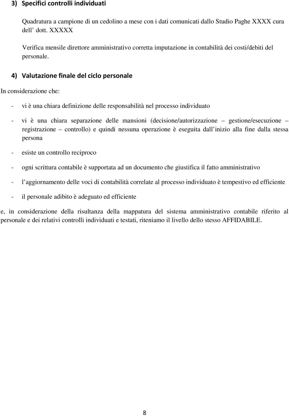 4) Valutazione finale del ciclo personale In considerazione che: - vi è una chiara definizione delle responsabilità nel processo individuato - vi è una chiara separazione delle mansioni