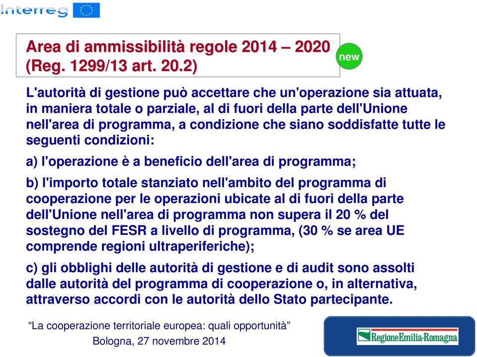 condizione che siano soddisfatte tutte le seguenti condizioni: a) l'operazione è a beneficio dell'area di programma; b) l'importo totale stanziato nell'ambito del programma di cooperazione per le