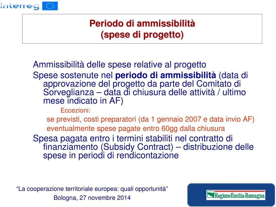 Eccezioni: se previsti, costi preparatori (da 1 gennaio 2007 e data invio AF) eventualmente spese pagate entro 60gg dalla chiusura Spesa