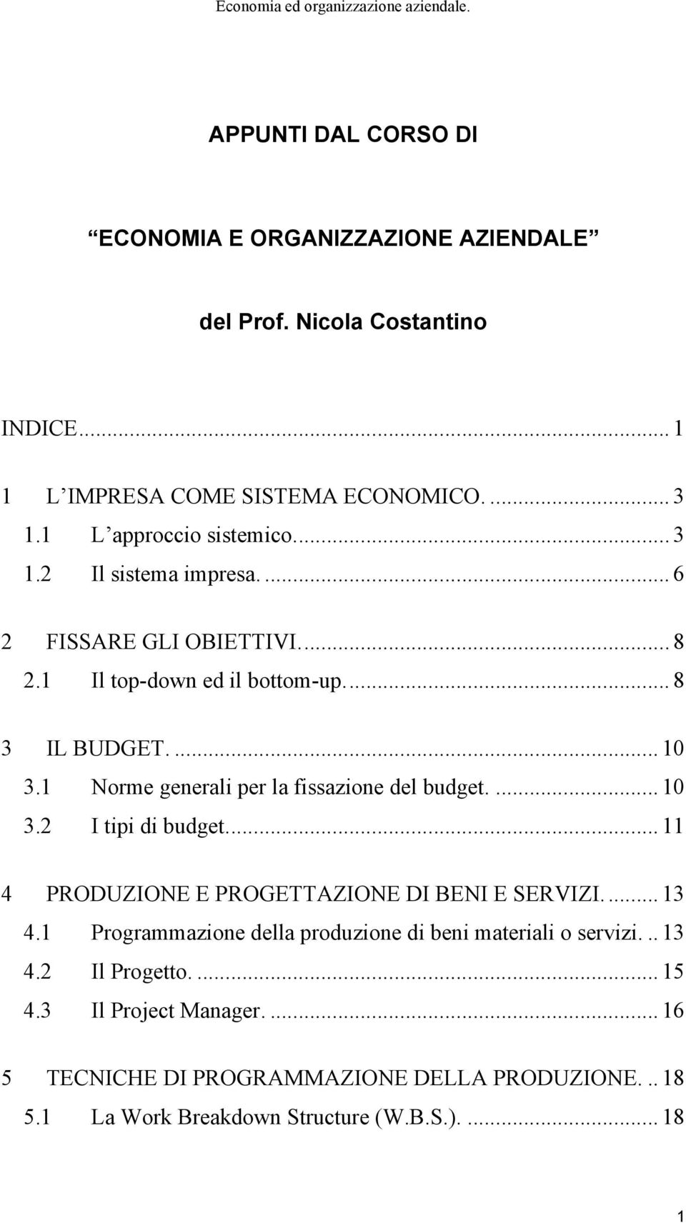 1 Norme generali per la fissazione del budget.... 10 3.2 I tipi di budget.... 11 4 PRODUZIONE E PROGETTAZIONE DI BENI E SERVIZI.... 13 4.