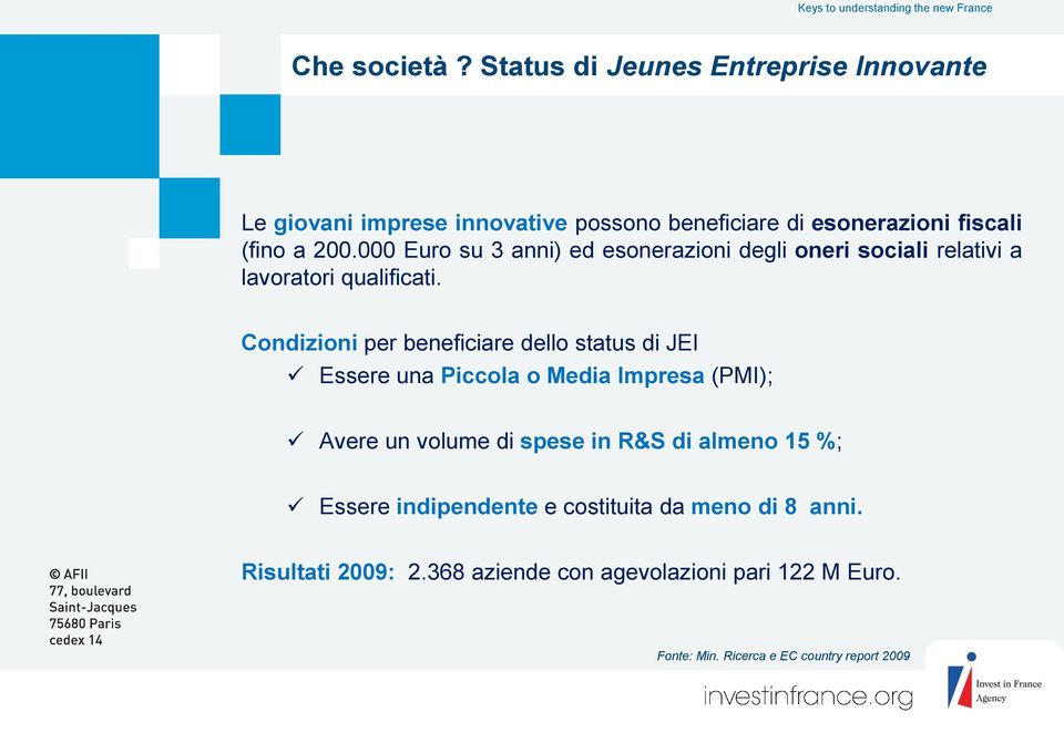 000 Euro su 3 anni) ed esonerazioni degli oneri sociali relativi a lavoratori qualificati.