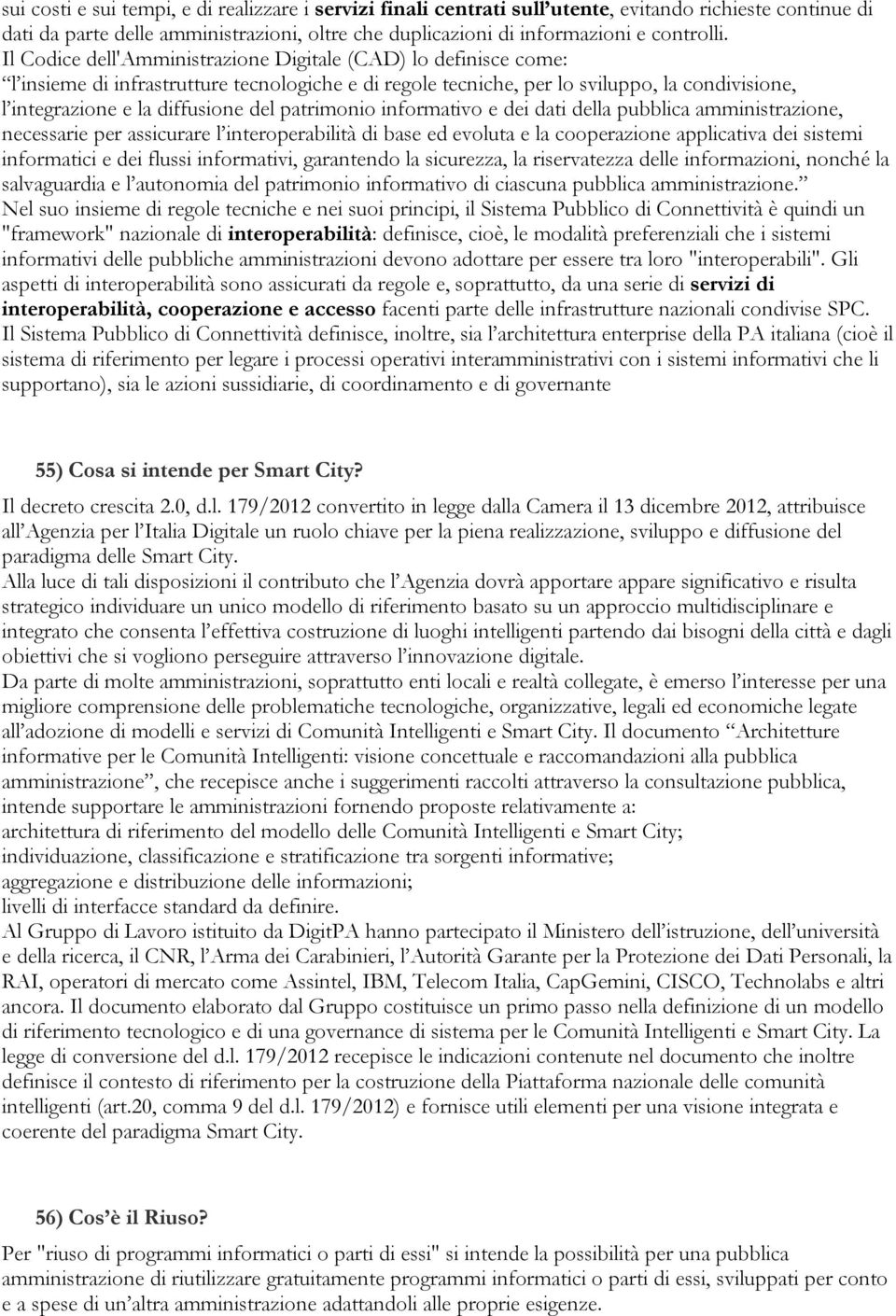 patrimonio informativo e dei dati della pubblica amministrazione, necessarie per assicurare l interoperabilità di base ed evoluta e la cooperazione applicativa dei sistemi informatici e dei flussi