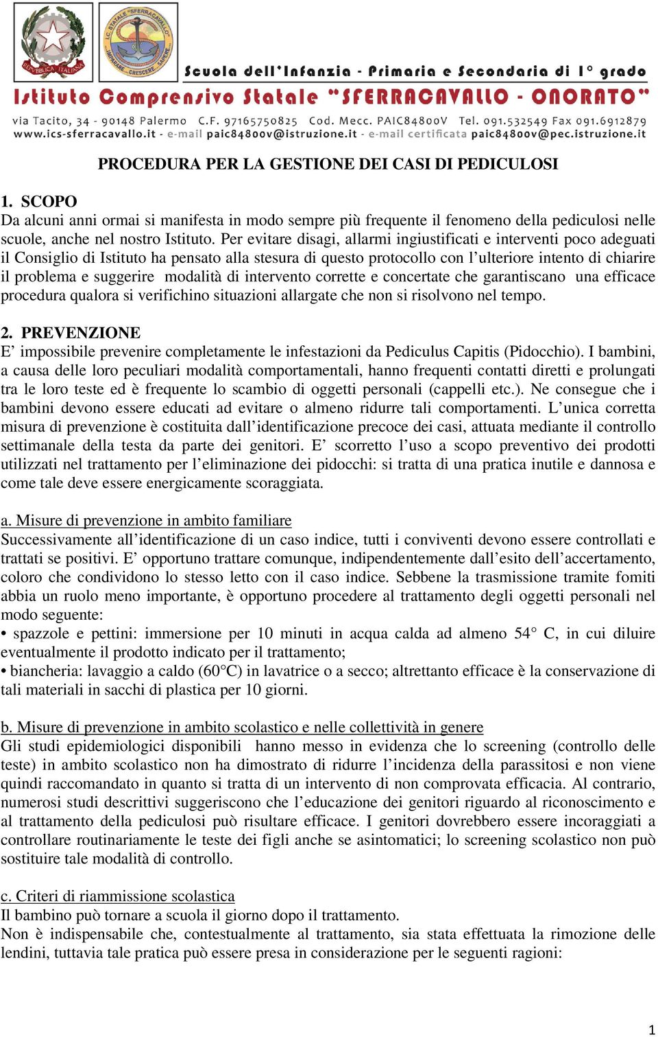 modalità di intervento corrette e concertate che garantiscano una efficace procedura qualora si verifichino situazioni allargate che non si risolvono nel tempo. 2.