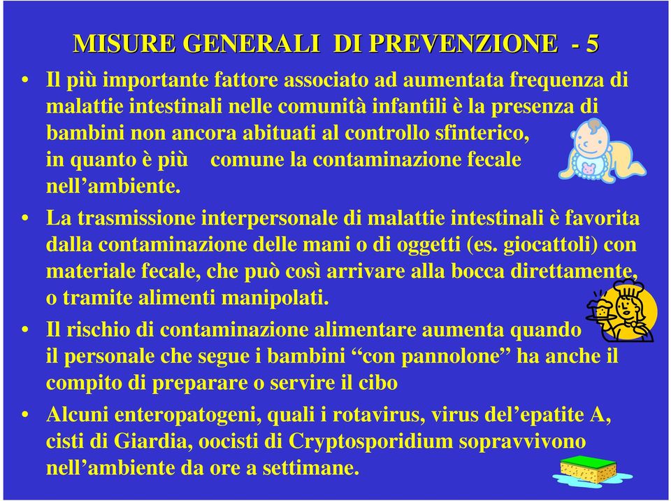 giocattoli) con materiale fecale, che può così arrivare alla bocca direttamente, o tramite alimenti manipolati.