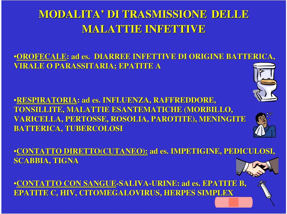 . INFLUENZA, RAFFREDDORE, TONSILLITE, MALATTIE ESANTEMATICHE (MORBILLO, VARICELLA, PERTOSSE, ROSOLIA, PAROTITE), MENINGITE