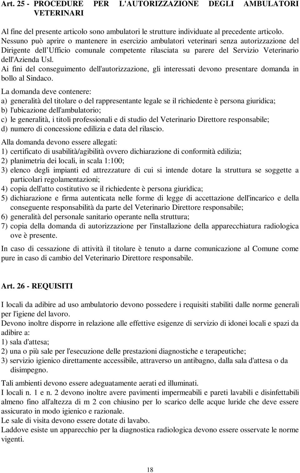 Ai fini del conseguimento dell'autorizzazione, gli interessati devono presentare domanda in bollo al Sindaco.