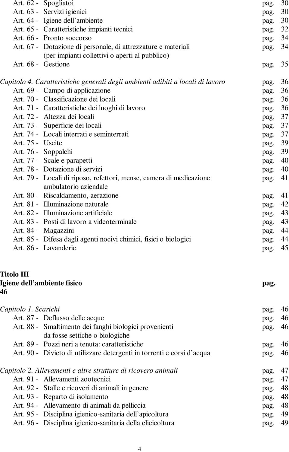 Caratteristiche generali degli ambienti adibiti a locali di lavoro pag. 36 Art. 69 - Campo di applicazione pag. 36 Art. 70 - Classificazione dei locali pag. 36 Art. 71 - Caratteristiche dei luoghi di lavoro pag.