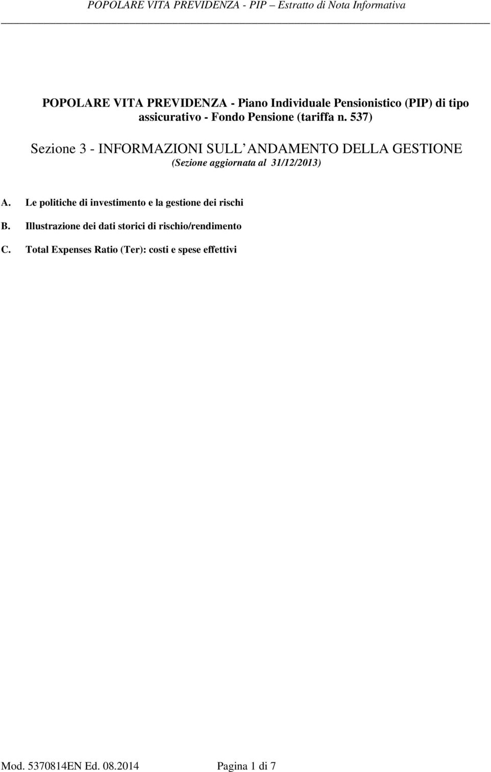 537) Sezione 3 - INFORMAZIONI SULL ANDAMENTO DELLA GESTIONE (Sezione aggiornata al 31/12/2013) A.