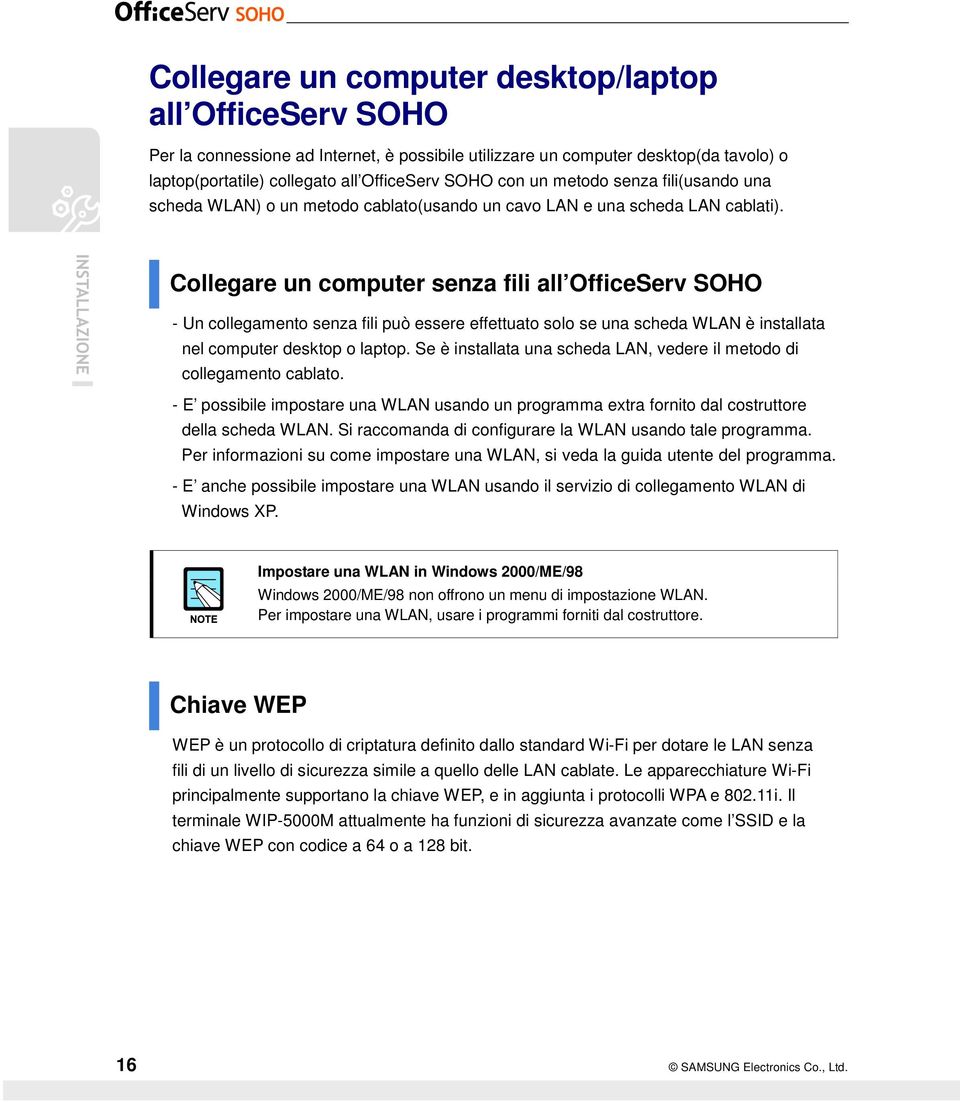 Collegare un computer senza fili all OfficeServ SOHO - Un collegamento senza fili può essere effettuato solo se una scheda WLAN è installata nel computer desktop o laptop.