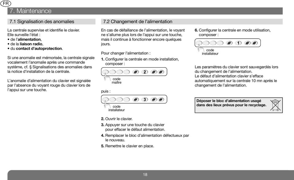 L anomalie d alimentation du clavier est signalée par l absence du voyant rouge du clavier lors de l appui sur une touche. 7.