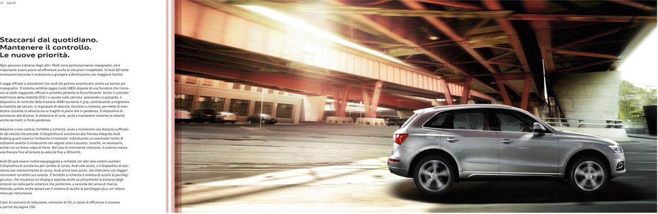 In Audi Q5 tante innovazioni tecniche vi aiuteranno a giungere a destinazione con maggiore facilità. I viaggi offroad vi attendono! Con Audi Q5 potrete avventurarvi anche sui terreni più impegnativi.